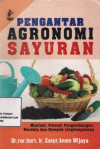 Pengantar Agronomi Sayuran : manfaat, potensi pengembangan, kendala dan dampak lingkungannya.