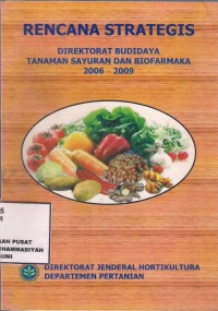 Rencana Strategis : direktorat budidaya tanaman sayuran dan biofarmaka 2006-2009