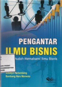 Pengantar Ilmu Bisnis : cara mudah memahami ilmu bisnis