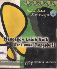 Mencegah Lebih Baik Dari Pada Mengobati : modul untuk remaja