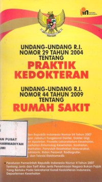 Undang- Undang R.I Nomor 29 Tahun 2004 Tentang Praktik Kedokteran Undang-Undang R.I. Nomor 44 Tahun 2009 Tentang Rumah Sakit