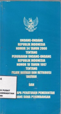 Undang-Undang Republik Indonesia Nomor 34 Tahun 2000 Tentang Perubahan Undang-Undang Republik Indonesia Nomor 18 Tahun 1997 Tentang Pajak Daerah Dan Retribusi Daerah