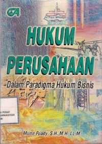 Hukum Perusahaan Dalam Paradigma Hukum Bisnis