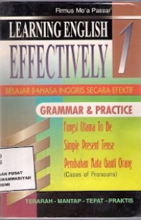 Learning English Effectively 1 : belajar bahasa inggris secara efektif grammar & practice