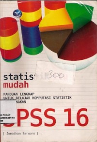 Statistik Itu Mudah : panduan lengkap untuk belajar komputasi statistik menggunakan spss 16