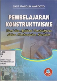 Pembelajaran Konstruktivisme : teori dan aplikasi pembelajaran dalam pembentukan karakter