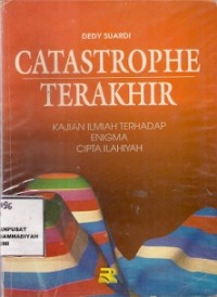 Catastrophe Terakhir : kajian ilmuah terhadap cipta ilahiyah