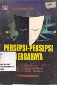 Persepsi-Persepsi Berbahaya : untuk menghantam islam dan mengokohkan peradaban barat