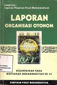 Laporan Organisasi Otonom : disampaikan pada muktamar muktamar muhammadiyah ke 45