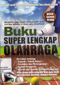 Buku Super Lengkap Olahraga : membahas juga secara komprehensif pesta olahraga terbesar di dunia yaitu olimpiade