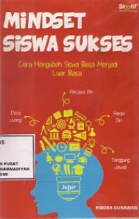 Mindset Siswa Sukses : cara mengubah siswa biasa menjadi luar biasa