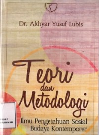 Teori dan Metodologi : ilmu pengetahuan sosial budaya kontemporer