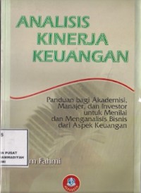 Analisis Kinerja Keuangan : panduan bagi akademisi, manajer dan investor untuk menilai dan menganalisis bisnis dari aspek keuangan