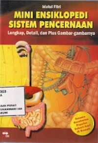 Mini Ensiklopedi Sistem Pencernaan : lengkap, detail, dan plus gambar-gambarnya