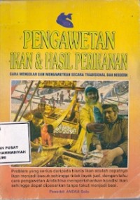 Pengawetan Ikan & Hasil Perikanan : cara mengolah dan mengawetkan secara tradisional dan modern