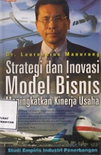 Strategi Dan Inovasi Model Bisnis : meningkatkan kinerja usaha