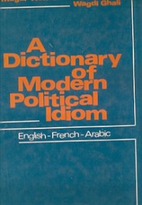 A Dictionary Of Modern Political Idiom : english - french - arabic