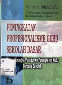 Peningkatan Profesionalisme Guru Sekolah Dasar : dalam rangka manajemen peningkatan mutu berbasis bsekolah