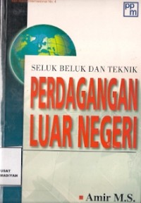 Seluk Beluk Dan Teknik Perdagangan Luar Negeri