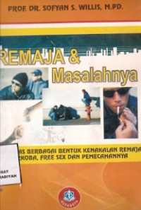 Remaja & Masalahnya : mengupas berbagai bentuk kenakalan remaja seperti narkoba, free sex dan pemecahannya