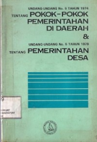 Undang-Undang No. 5 Tahun 1974  Tentang Pokok-Pokok Pemerintahan Di Daerah & Undang-Undang No. 5 Tahun 1979 Tentang Pemerintahan Desa