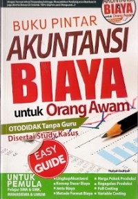 Buku Pintar Akuntansi Biaya Untuk Orang Awam : otodidak tanpa guru disertai studi kasus