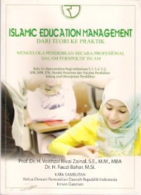 Islamic Education Management Dari Teori Ke Praktik : mengelola pendidikan secara profesional dalam perspektif islam