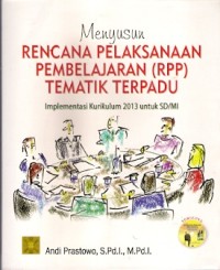 Menyusun Rencana Pelaksanaan Pembelajaran (RPP) Tematik Terpadu : implementasi kurikulum 2013 untuk sd/mi