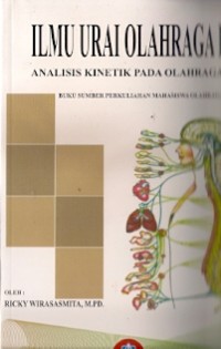 Ilmu Urai Olahraga 1 Analisis Kinetik Pada Olahraga : buku sumber perkuliahan mahasiswa olahraga