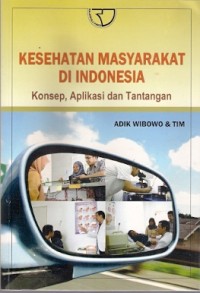 Kesehatan Masyarakat Di Indonesia : konsep, aplikasi, dan tantangan