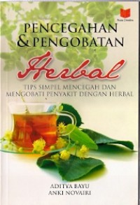 Pencegahan & Pengobatan Herbal : tips simpel mencegah dan mengobati penyakit dengan herbal