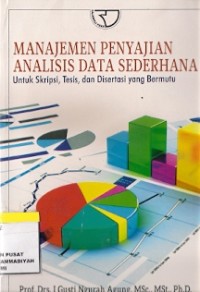 Manajemen Penyajian Analisis Data Sederhana Untuk Skripsi, Tesis, dan Disertasi Yang Bermutu