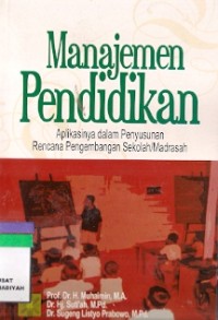 Manajemen Pendidikan : aplikasinya dalam penyusunan rencana pengembangan sekolah/madrasah