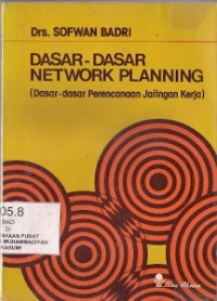 Dasar-Dasar Network Planning : dasar-dasar perencanaan jaringan kerja