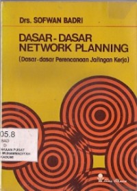 Dasar-Dasar Network Planning : dasar-dasar perencanaan jaringan kerja