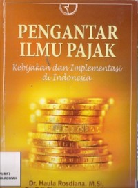 Pengantar Ilmu Pajak : kebijakan dan implementasi di indonesia