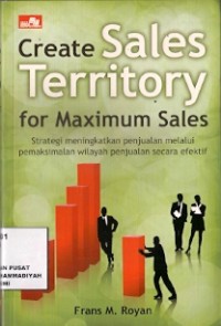 Create Sales Territory For Maximum Sales : strategi meningkatkan penjualan melalui pemaksimalan wilayah penjualan secara efektif