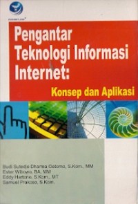 Pengantar Teknologi Informasi Internet : konsep dan aplikasi