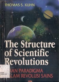 The Structure Of Scientific Revolutions : peran paradigma dalam revlusi sains