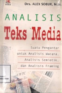 Aalisis Teks Media : suatu pengentar untuk analisis wacana, analisis semiotik, dan analisis framing