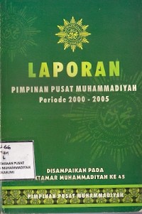 Laporan Pimpinan Pusat Muhammadiyah Periode 2000-2005 : disampaikan pada muktamar muhammadiyah ke 45