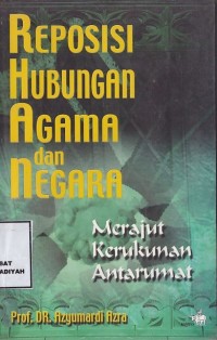 Reposisi Hubungan Agama Dan Negara : merajut kerukunan antarumat