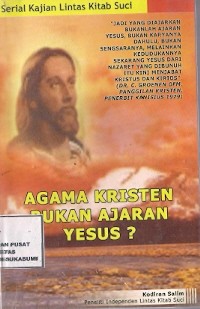 Agama Kristen Bukan Ajaran Yesus ?