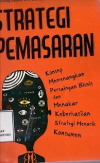 Strategi Pemasaran : konsep memenangkan persaingan bisnis dan menakar keberhasilan strategi menarik konsumen