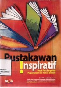 Pustakawan Inspiratif : untuk para pengelola perpustakaan dan taman bacaan