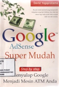 Google Adsense Super Mudah Step By Step : menyulap google menjadi mesin atm anda