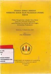 Penataan Kembali Birokrasi Pemerintahan Daerah Dalam Pelaksanaan Otonomi Daerah : pidato pengukuhan jabatan guru besar dalam ilmu perilaku organisasi pada fakultas ilmu sosial dan ilmu politik unpad