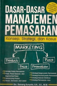 Dasar-Dasar Manajemen Pemasaran : konsep, strategi, dan kasus