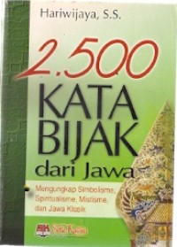 2.500 Kata Bijak Dari Jawa : mengungkap simbolisme, spiritualisme, mistisme, dan jaw klasik