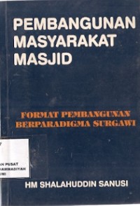 Pembangunan Masyarakat Masjid : format pembangunan berparadigma surgawi